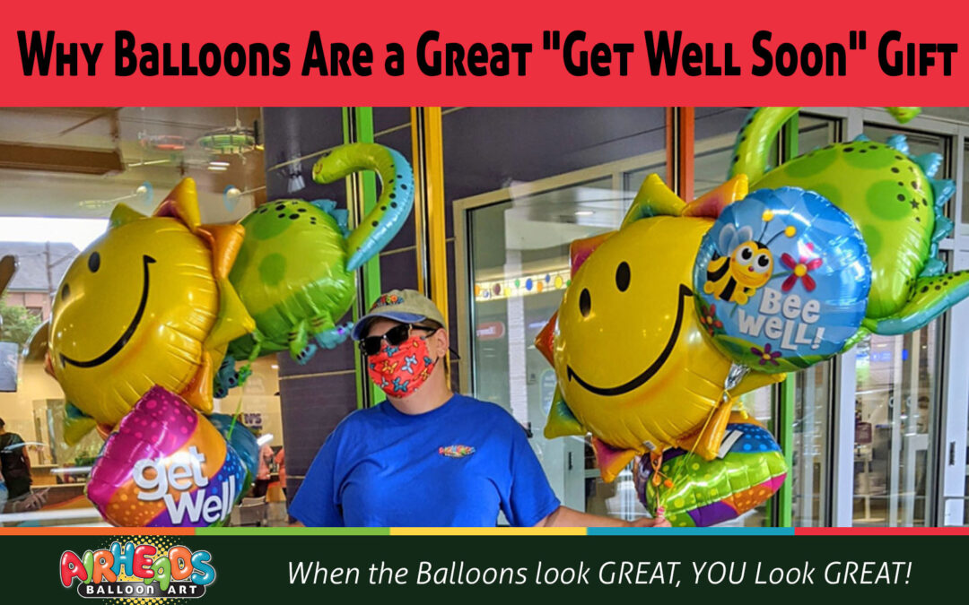 Why Balloons Are a Great “Get Well Soon” Gift.